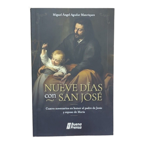 Nueve Días Con San José Cuatro Novenarios En Honor Al Padre