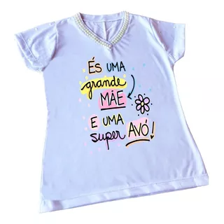 Camiseta Dia Das Mães - És Uma Grande Mãe E Uma Super Avó