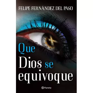 Que Dios Se Equivoque, De Fernández Del Paso, Felipe. Serie Fuera De Colección Editorial Planeta México, Tapa Blanda En Español, 2012