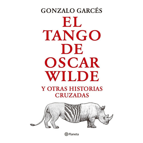 El tango de Oscar Wilde, de Gonzalo Garcés. Editorial Planeta, tapa blanda en español, 2022