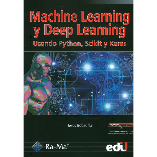 Machine Learning Y Deep Learning. Usando Python, Scikit Y Keras, De Jesús Bobadilla Sancho. Editorial Ediciones De La U, Tapa Blanda En Español, 2021