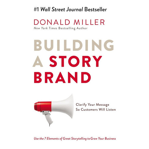 Building A Storybrand: Clarify Your Message So Customers Will Listen, De Donald Miller. Editorial Harpercollins Leadership, Tapa Dura En Inglés, 2017