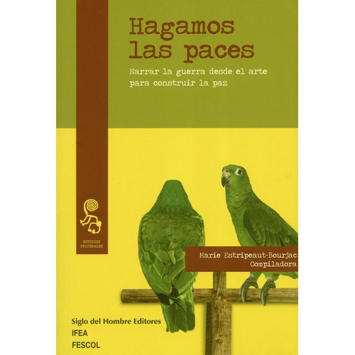 Hagamos Las Paces. Narrar La Guerra Desde El Arte Para Construir La Paz, De Estripeaut-bourjac, Marie. Editorial Siglo Del Hombre, Tapa Blanda, Edición 1 En Español, 2020