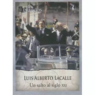 Colección Los Blancos Vol Xii - Luis Alberto Lacalle: Un Salto Al Siglo Xxi