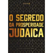 O Segredo Da Prosperidade Judaica, De Attar, Rabino Dor Leon. Editora Literare Books International Ltda, Capa Mole Em Português, 2018