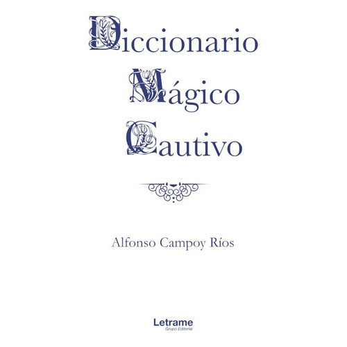 Diccionario Mágico Cautivo, de Alfonso Campoy Ríos. Editorial Letrame, tapa blanda en español, 2020