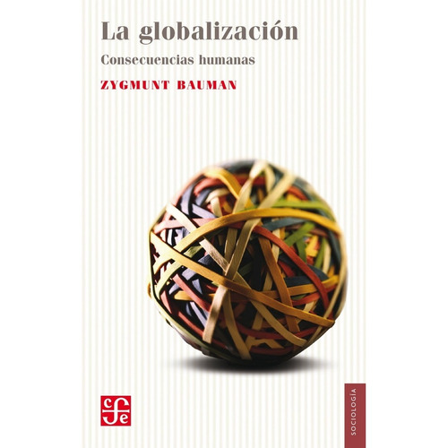 La Globalizacion - Bauman Zygmunt - Fce - Libro