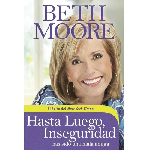 Hasta Luego, Inseguridad: Has Sido Una Mala Amiga, De Beth Moore. Editorial Tyndale En Español