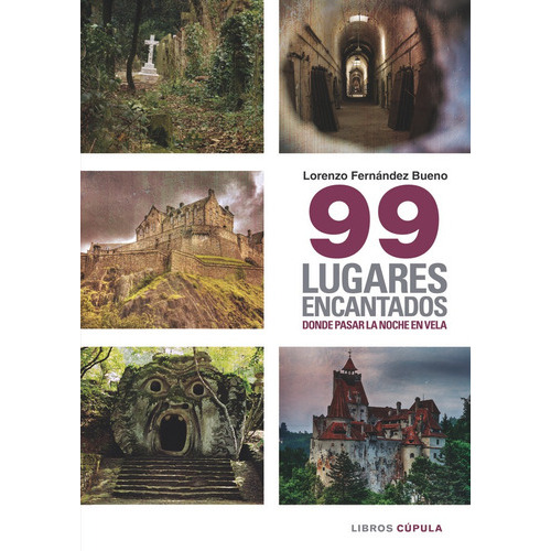99 Lugares Encantados Donde Pasar Una Noche En Vela, De Fernández Bueno, Lorenzo. Editorial Libros Cupula, Tapa Blanda En Español