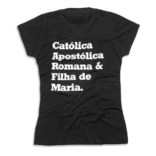 Baby Look Católica Apostólica Romana E Filha De Maria Camisa