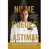 No Me Puedes Lastimar: Domina Tu Mente Y Desafía Las Probabilidades, De Goggins, David. Editorial Lioncrest Publishing, Tapa Blanda En Español, 2022