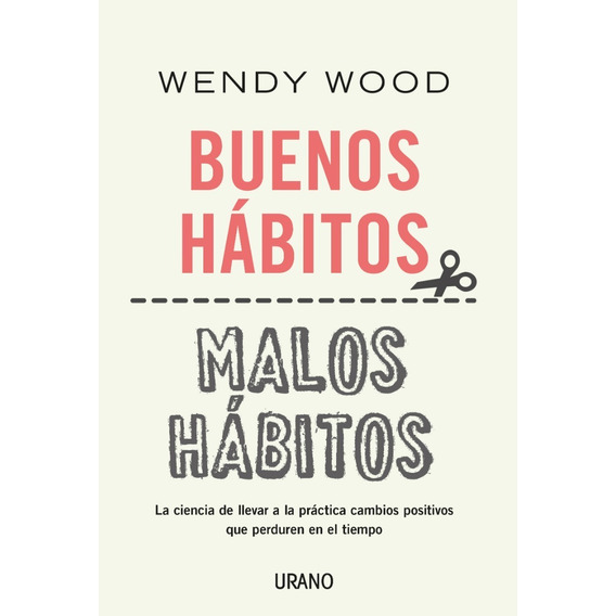 Buenos Habitos Malos Habitos - Wendy Wood - Libro Urano