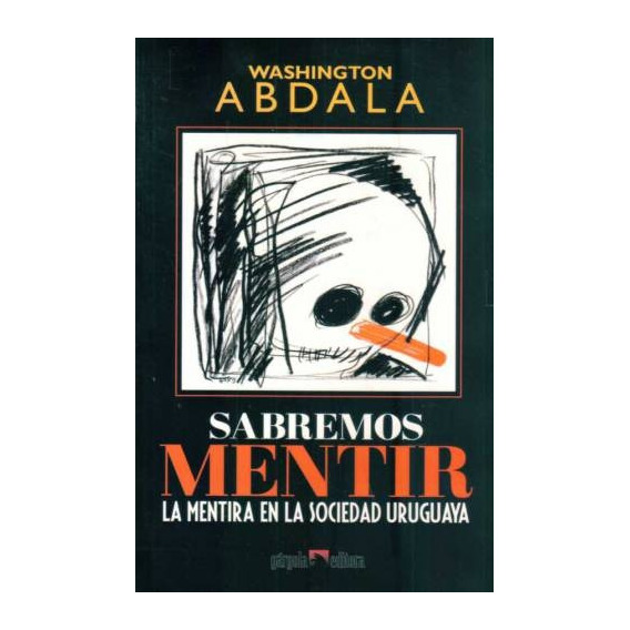 Sabremos Mentir: La Mentira De La Sociedad Uruguaya, De Washington  Abdala. Editorial Gargola, Edición 1 En Español