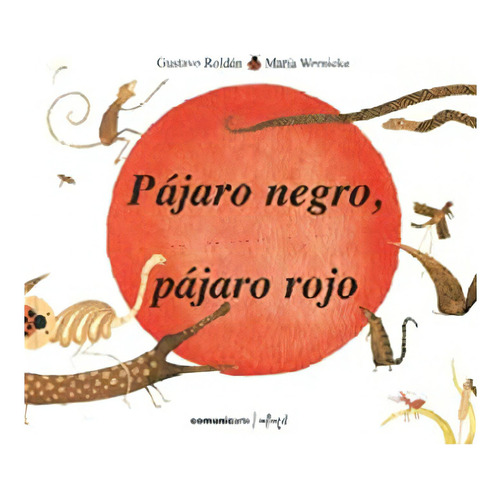 Pajaro Negro, Pajaro Rojo - Roldan Y Wernicke, De Roldán, Gustavo. Editorial Comunicarte, Tapa Blanda En Español, 2008
