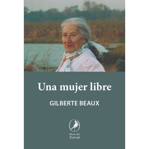 Una Mujer Libre - Gilberte Beaux, de Beaux, Gilberte. Editorial Del Zorzal, tapa blanda en español, 2020