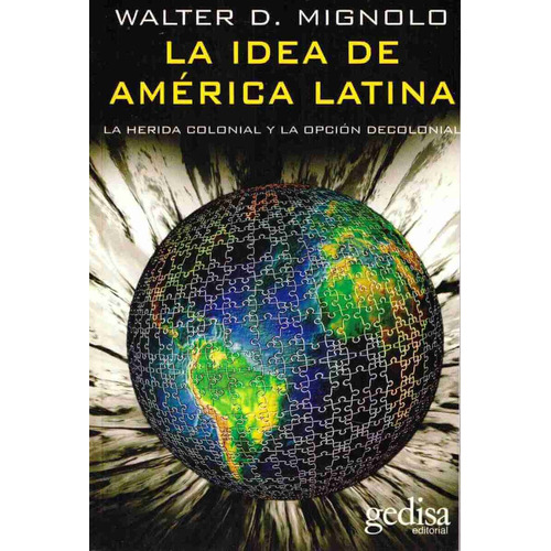 La idea de América Latina: La herida colonial y la opción de colonial, de Mignolo, Walter D. Serie Bip Editorial Gedisa en español, 2007