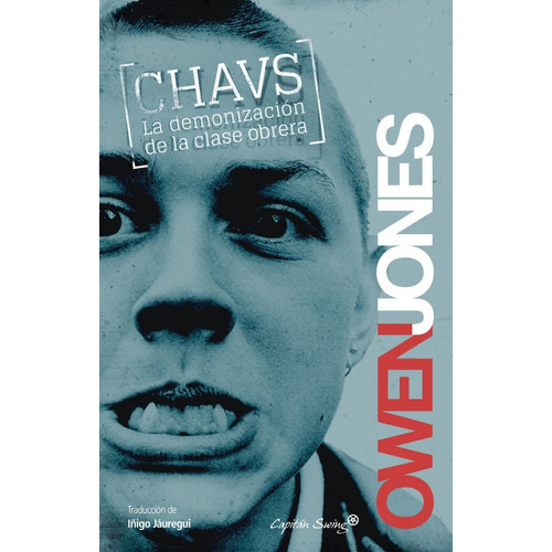 Chavs La Demonización De La Clase Obrera Owen Jones