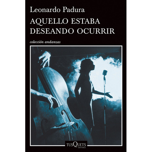 Aquello estaba deseando ocurrir, de Padura, Leonardo. Serie Andanzas Editorial Tusquets México, tapa blanda en español, 2015