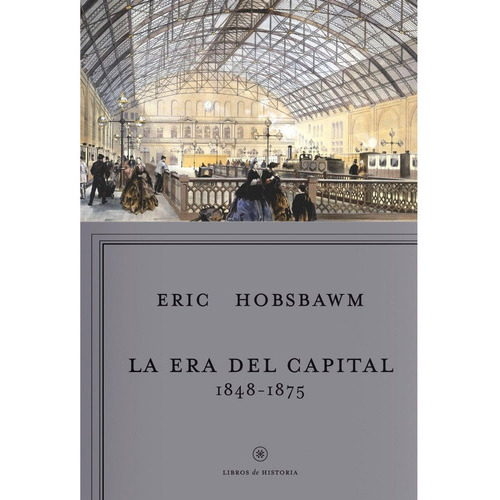 La Era Del Capital, 1848-1875, De Hobsbawm, Eric J.. Editorial Crítica, Tapa Blanda, Edición 1 En Español, 2021