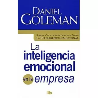 La Inteligencia Emocional En La Empresa / Daniel Goleman 