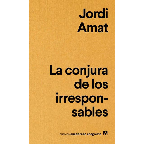 La conjura de los irresponsables, de Amat, Jordi. Editorial Anagrama, tapa blanda, edición 1 en español