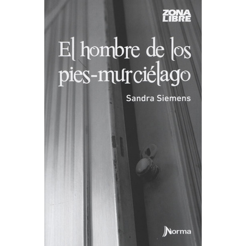 El Hombre De Los Pies-Murcielago - Zona Libre - Sandra Siemens, de SIEMENS, SANDRA. Editorial Norma, tapa blanda en español, 2015