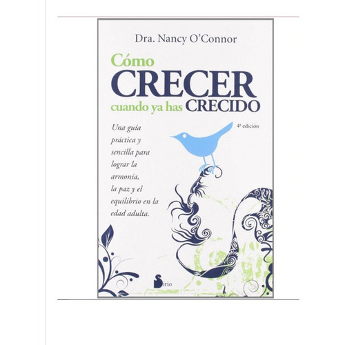 Cómo Crecer Cuando Ya Has Crecido, De Dra. Nancy O´ Nor. Editorial Sirio En Español