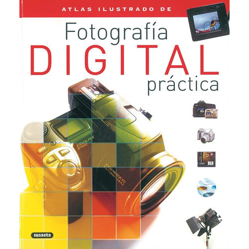 Atlas Ilustrado De Fotografía Digital Practica, De Susaeta Ediciones S.a.. Editorial Susaeta, Tapa Dura En Español, 2002