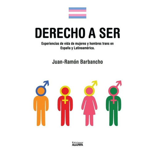 DERECHO A SER: EXPERIENCIAS DE MUJERES Y HOMBRES TRANS, de Barbancho Rodríguez, Juan-Ramón. Editorial Ediciones Algorfa, tapa blanda en español