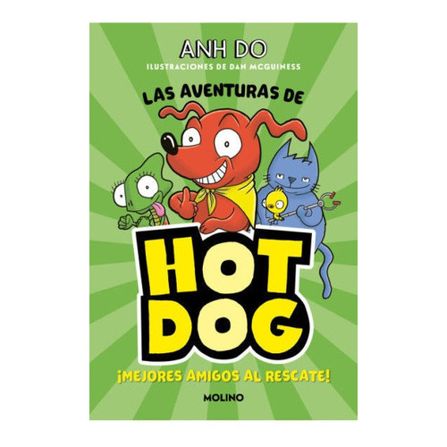 Las aventuras de Hot Dog 1 - ¡Mejores amigos al rescate!, de Anh Do. Editorial Molino, tapa dura en español, 2022