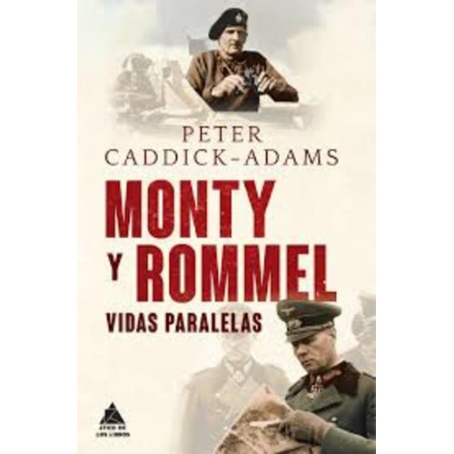 Monty Y Rommel. Vidas Paralelas - Peter Caddick-adams