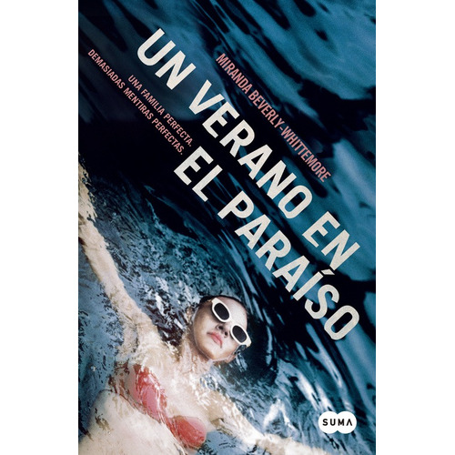 Un verano en el paraíso: Una familia perfecta. Demasiadas mentiras perfectas, de Beverly-Whittemore, Miranda. Serie Thriller Editorial Suma, tapa blanda en español, 2015