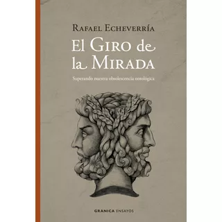 Giro De La Mirada, El: Superando Nuestra Obsolescencia Ontológica, De Rafael Echeverría., Vol. 1. Editorial Granica, Tapa Blanda, Edición 1 En Español, 2022