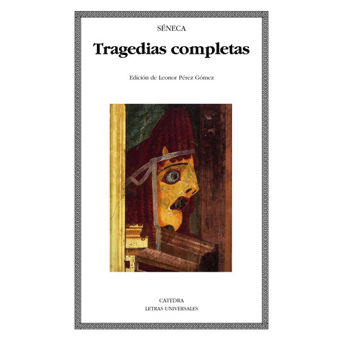 Tragedias completas, de Sêneca, Lucio Anneo. Serie Letras Universales Editorial Cátedra, tapa blanda en español, 2012