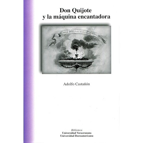 Don Quijote Y La Maquina Encantadora, De Castañón, Adolfo. Editorial Universidad Veracruzana, Tapa Blanda En Español