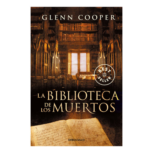 La biblioteca de los muertos (La biblioteca de los muertos 1), de Cooper, Glenn., vol. 1.0. Editorial Debolsillo, tapa blanda, edición 1.0 en español, 2011
