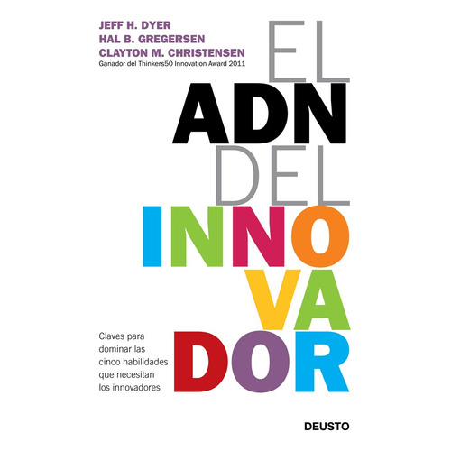 El ADN del innovador: Claves para dominar las cinco habilidades que necesitan los innovadores, de Dyer, Jeff. Serie Fuera de colección Editorial Deusto México, tapa blanda en español, 2013
