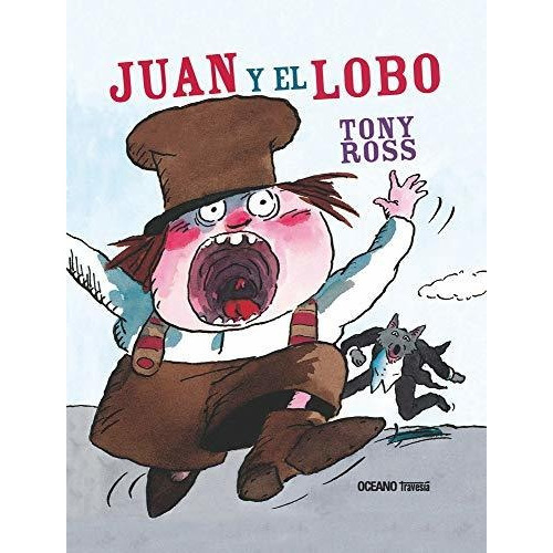 Juan Y El Lobo, de TONY ROSS. Editorial OCEANO TRAVESIA, tapa dura en español, 2010