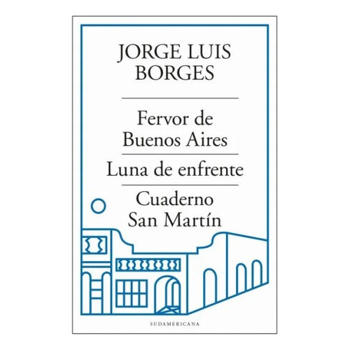 Fervor De Bs As - Luna De Enfrente - Cuaderno San Martín, De Jorge Luis Borges., Vol. 1. Editorial Sudamericana, Tapa Blanda, Edición 1 En Español, 2023