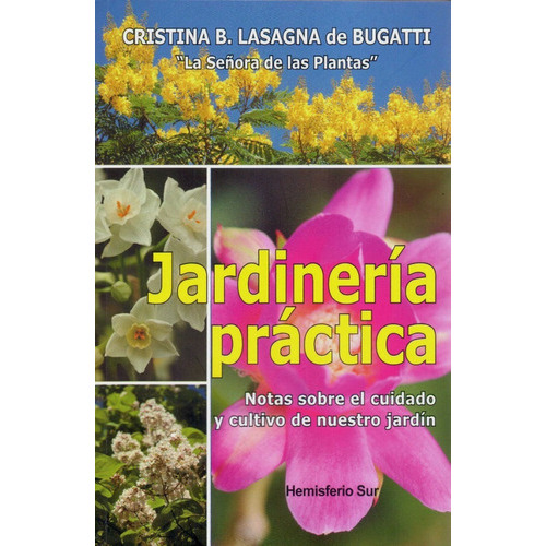 Jardinería Práctica : Notas Sobre El Cuidado Y Cultivo De Nuestro Jardín, De Cristina B. Lasagna De Bugatti. Editorial Hemisferio Sur En Español