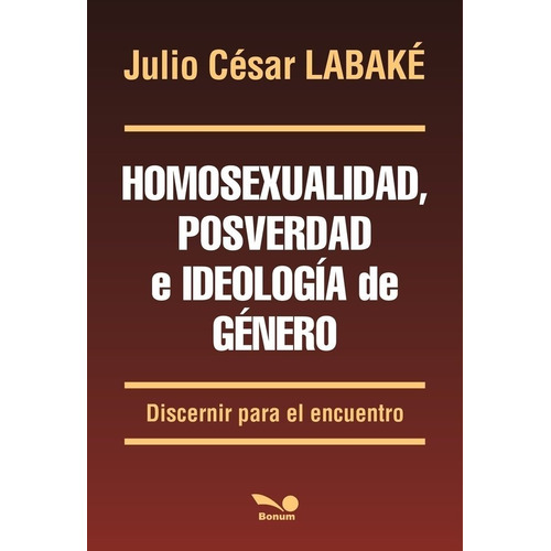 Homosexualidad E Ideología De Género - J. C. Labaké - Bon