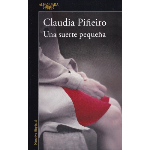 Una Suerte Pequeña - Claudia Piñeiro - Alfaguara