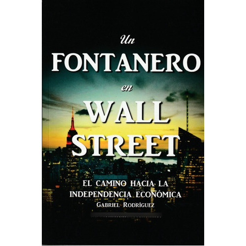 Un Fontanero En Wall Street., De Gabriel Rodríguez. Editorial Independently Published, Tapa Blanda En Español, 2018