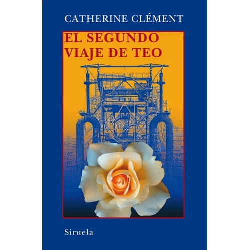 El Segundo Viaje De Teo, de Catherine Clement. Editorial SIRUELA, tapa blanda, edición 1 en español, 2016