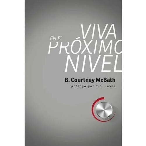Viva En El Proximo Nilvel, De B. Courtney Mcbath. Editorial Peniel En Español