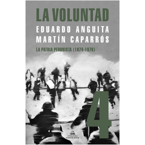 La Voluntad 4. La Patria Peronista (1974 - 1976) - Anguita, 