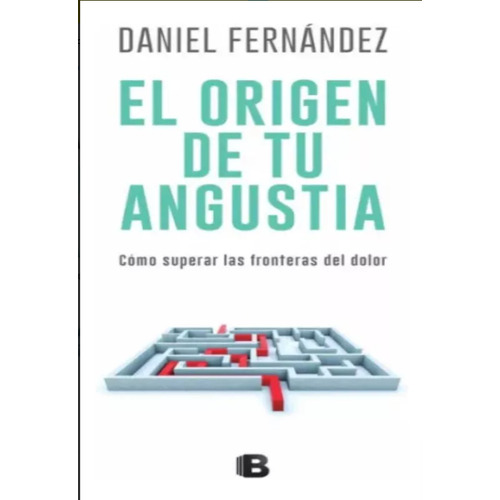 El Origen De Tu Angustia, De Fernández, Daniel. Editorial Ediciones B, Tapa Blanda En Español, 2017