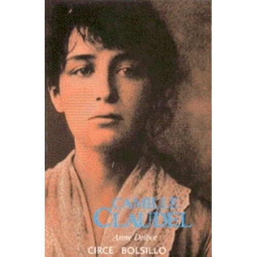 Camile Claudel, De Anne Delbée. Editorial Circe, Edición 1995 En Español