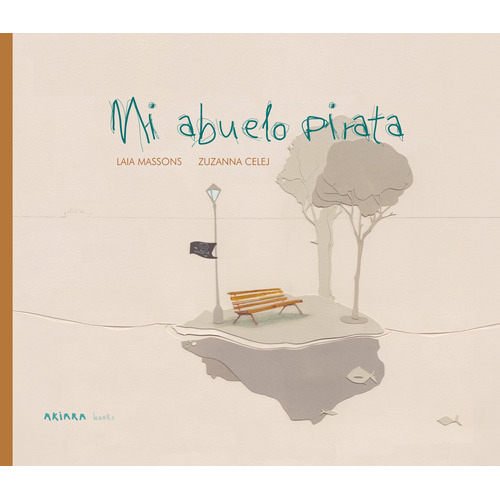 Mi Abuelo Pirata, De Massons, Laia. Serie Akiálbum, Vol. 11. Editorial Akiara Books, Tapa Dura En Español, 2019