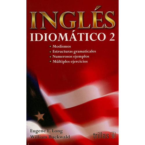 Ingles Idiomatico 2.: Modismos, Estructuras Gramaticales, Nu
